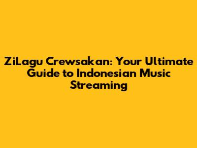 ZiLagu Crewsakan: Your Ultimate Guide to Indonesian Music Streaming