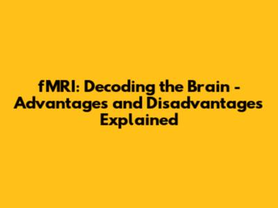 fMRI: Decoding the Brain - Advantages and Disadvantages Explained