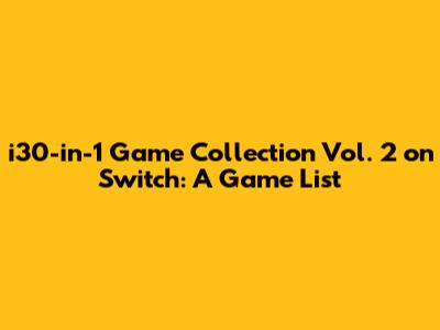 i30-in-1 Game Collection Vol. 2 on Switch: A Game List