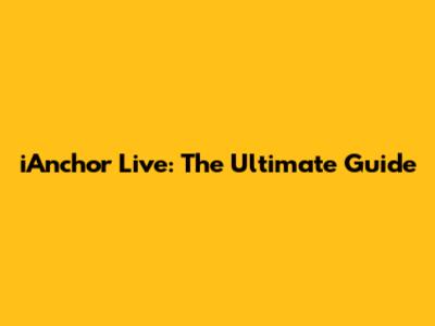 iAnchor Live: The Ultimate Guide