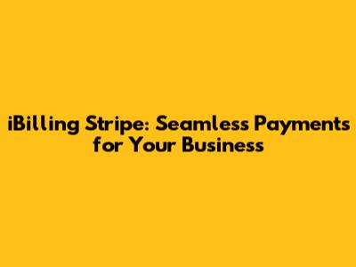 iBilling Stripe: Seamless Payments for Your Business