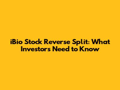 iBio Stock Reverse Split: What Investors Need to Know