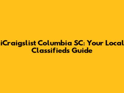 iCraigslist Columbia SC: Your Local Classifieds Guide