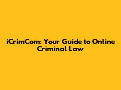 iCrimCom: Your Guide to Online Criminal Law