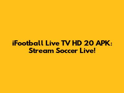 iFootball Live TV HD 20 APK: Stream Soccer Live!