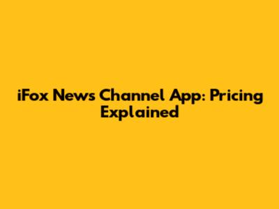 iFox News Channel App: Pricing Explained
