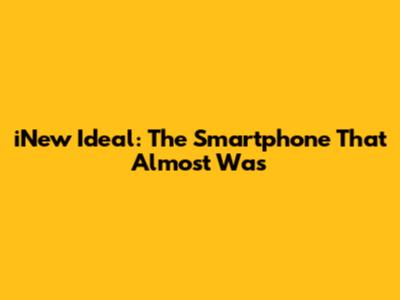 iNew Ideal: The Smartphone That Almost Was