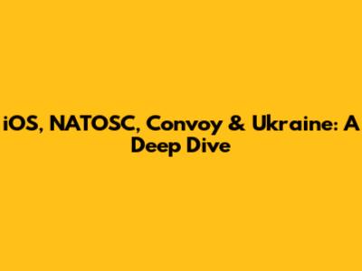 iOS, NATOSC, Convoy & Ukraine: A Deep Dive