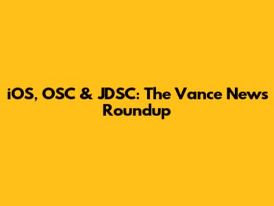 iOS, OSC & JDSC: The Vance News Roundup