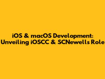 iOS & macOS Development: Unveiling iOSCC & SCNewell's Role