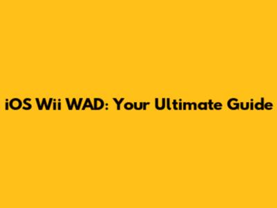 iOS Wii WAD: Your Ultimate Guide
