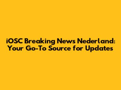 iOSC Breaking News Nederland: Your Go-To Source for Updates