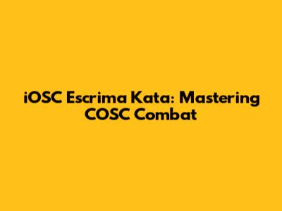 iOSC Escrima Kata: Mastering COSC Combat