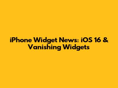 iPhone Widget News: iOS 16 & Vanishing Widgets