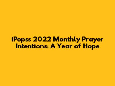 iPops's 2022 Monthly Prayer Intentions: A Year of Hope
