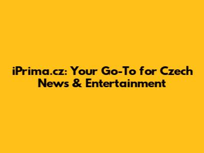 iPrima.cz: Your Go-To for Czech News & Entertainment