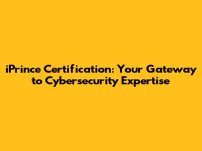 iPrince Certification: Your Gateway to Cybersecurity Expertise