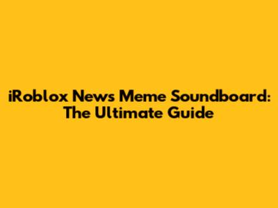 iRoblox News Meme Soundboard: The Ultimate Guide