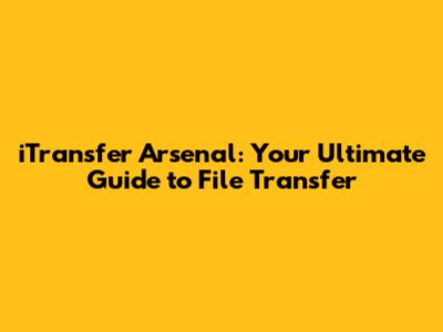 iTransfer Arsenal: Your Ultimate Guide to File Transfer