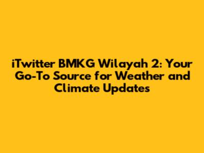 iTwitter BMKG Wilayah 2: Your Go-To Source for Weather and Climate Updates