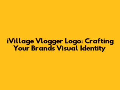 iVillage Vlogger Logo: Crafting Your Brand's Visual Identity
