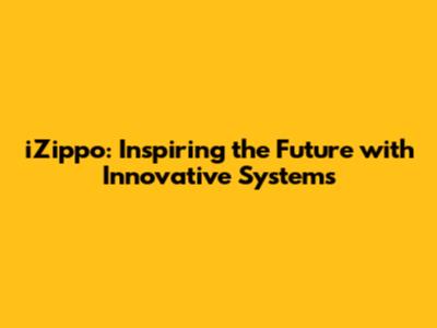 iZippo: Inspiring the Future with Innovative Systems