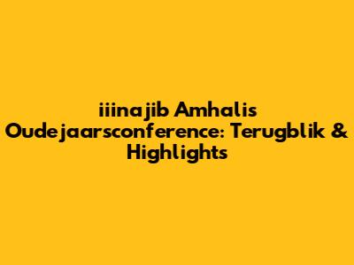 iiinajib Amhali's Oudejaarsconference: Terugblik & Highlights