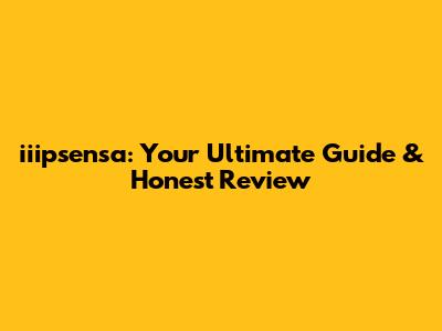 iiipsensa: Your Ultimate Guide & Honest Review