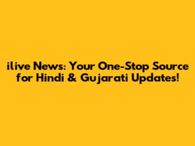 ilive News: Your One-Stop Source for Hindi & Gujarati Updates!