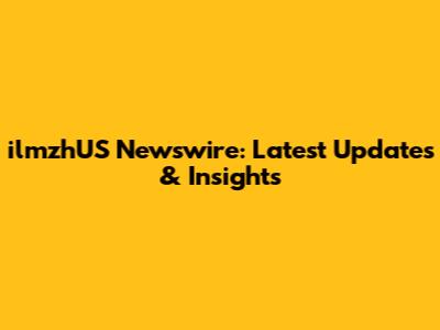 ilmzhUS Newswire: Latest Updates & Insights