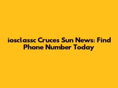 iosclassc Cruces Sun News: Find Phone Number Today