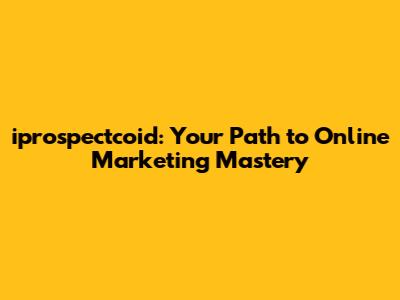 iprospectcoid: Your Path to Online Marketing Mastery