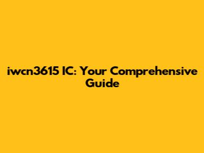 iwcn3615 IC: Your Comprehensive Guide