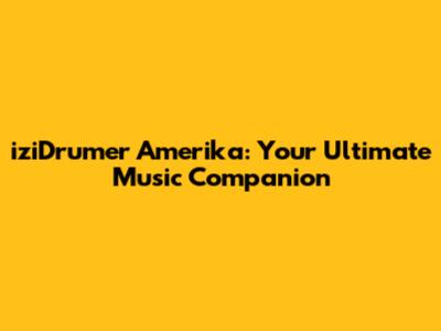 iziDrumer Amerika: Your Ultimate Music Companion