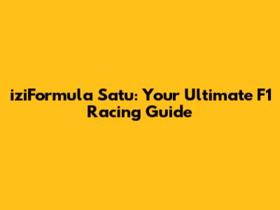 iziFormula Satu: Your Ultimate F1 Racing Guide