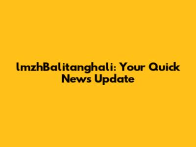 lmzhBalitanghali: Your Quick News Update