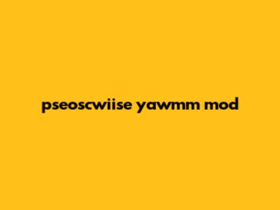 pseoscwiise yawmm mod
